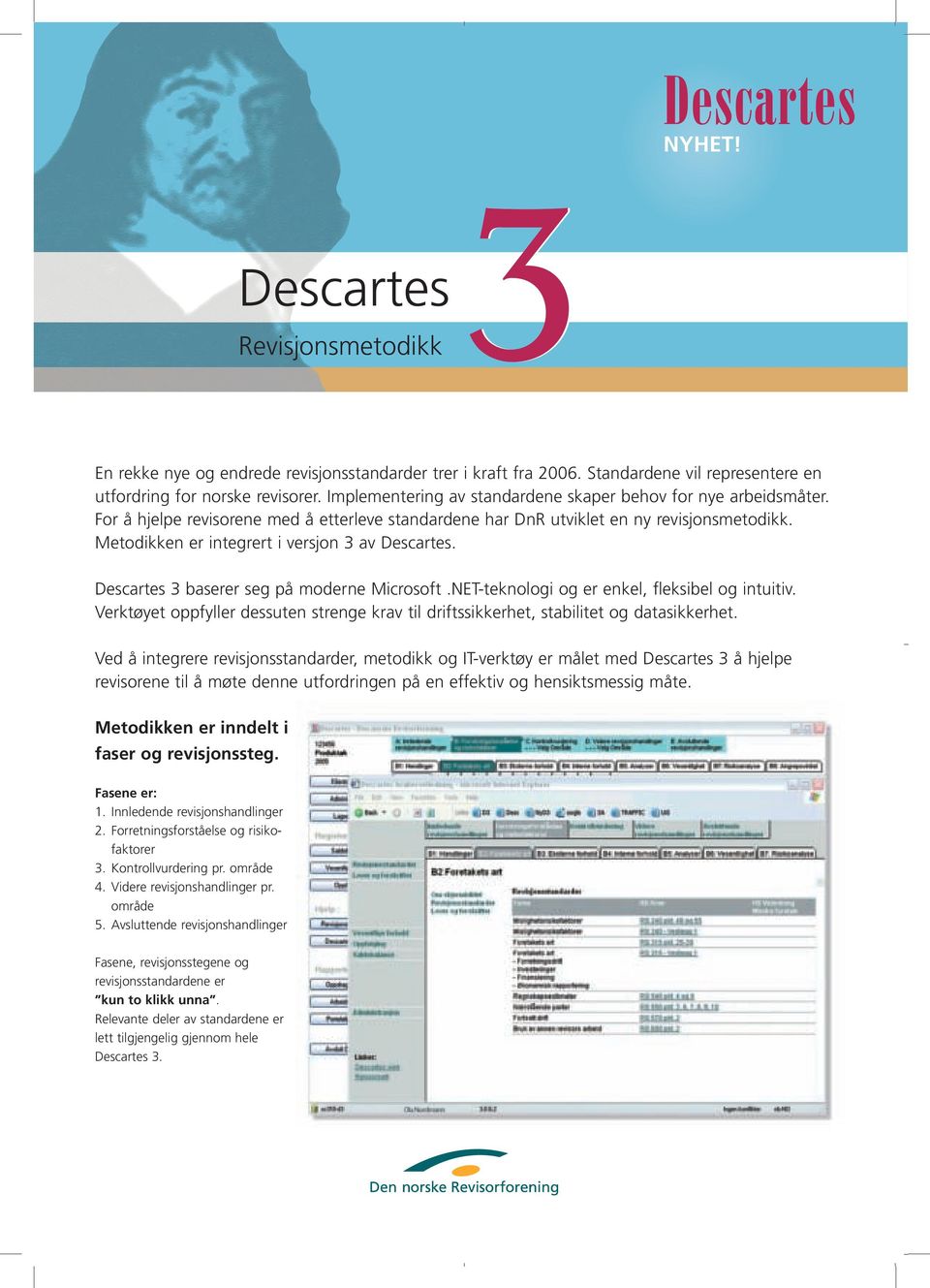 For å hjelpe revisorene med å etterleve standardene har DnR utviklet en ny revisjonsmetodikk. Metodikken er integrert i versjon 3 av Descartes. Descartes 3 baserer seg på moderne Microsoft.