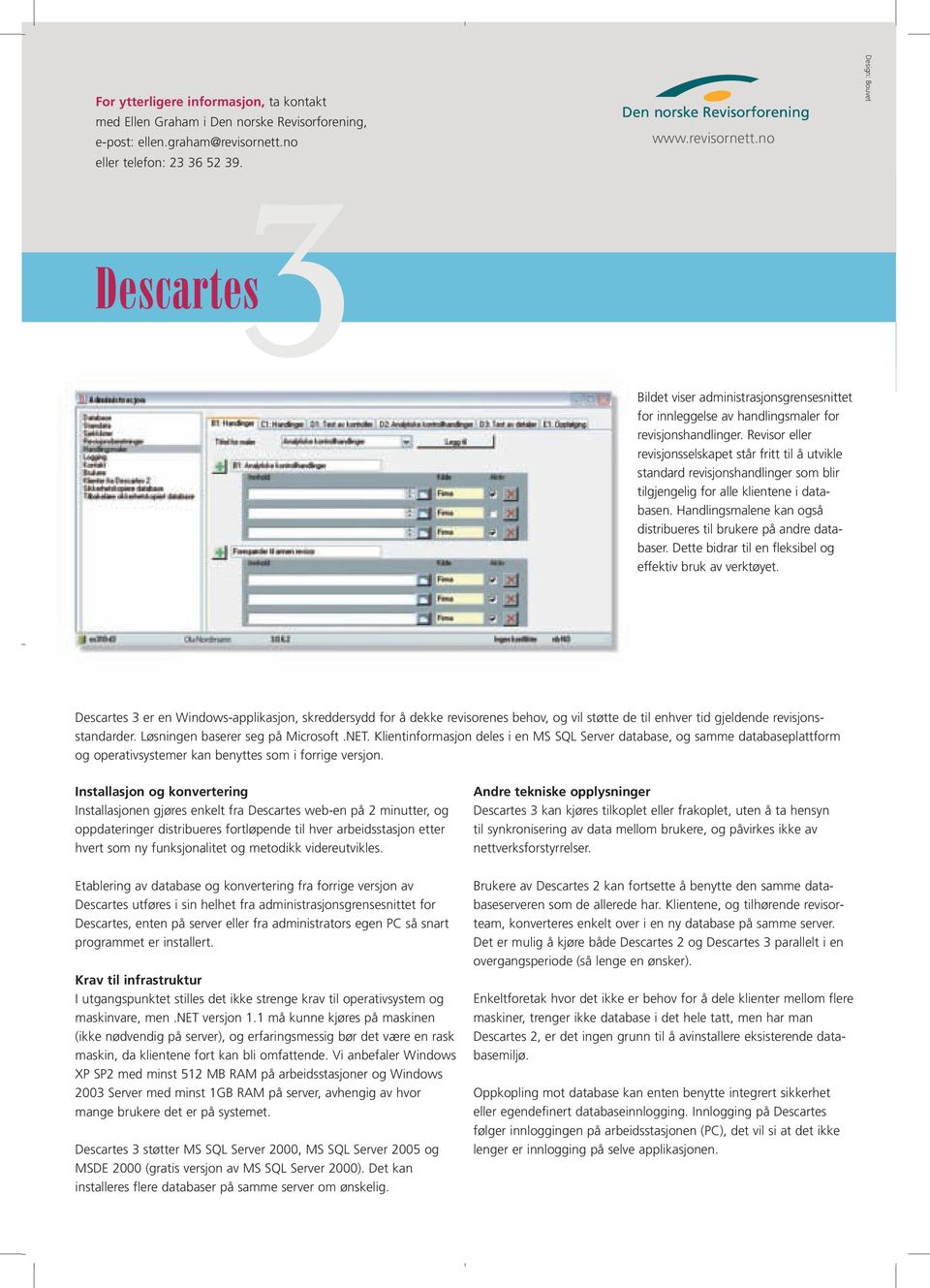 Revisor eller revisjonsselskapet står fritt til å utvikle standard revisjonshandlinger som blir tilgjengelig for alle klientene i databasen.