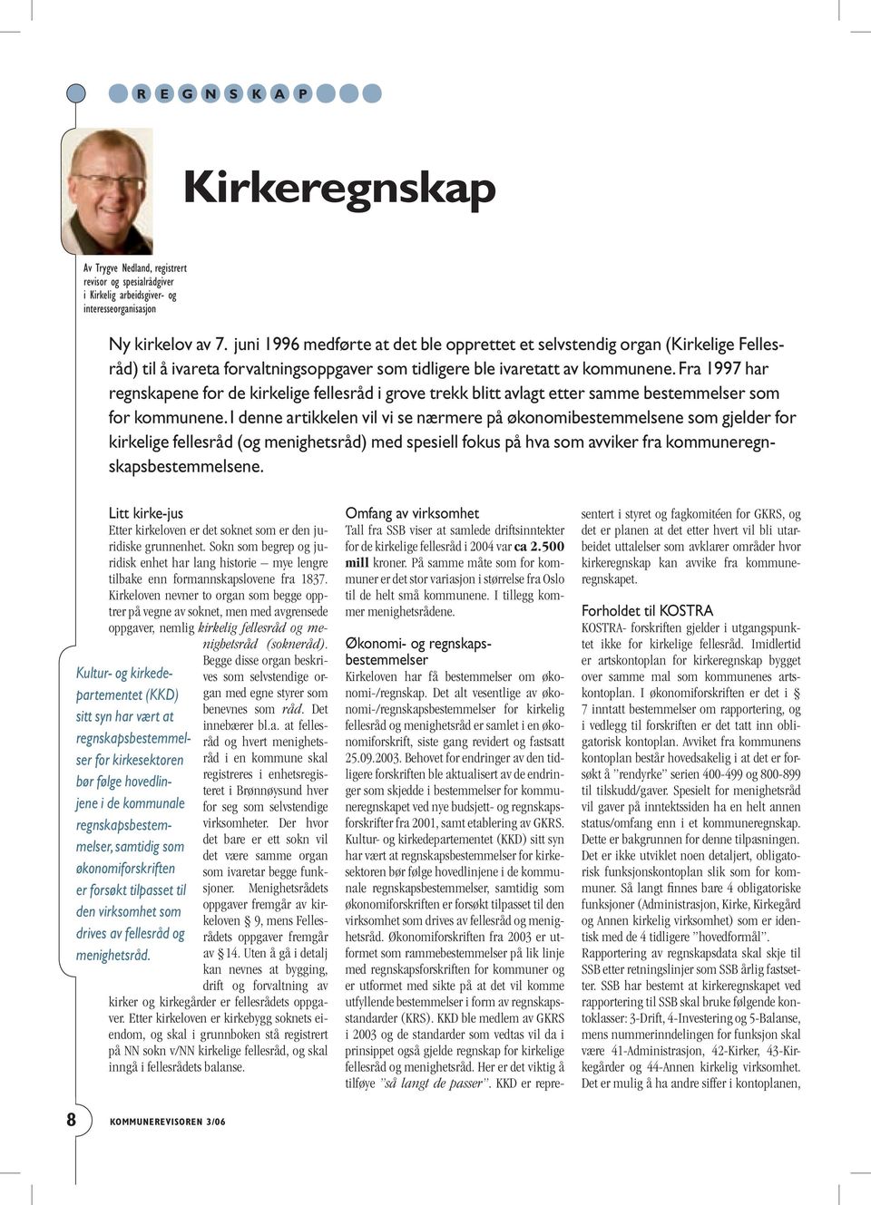 Fra 1997 har regnskapene for de kirkelige fellesråd i grove trekk blitt avlagt etter samme bestemmelser som for kommunene.