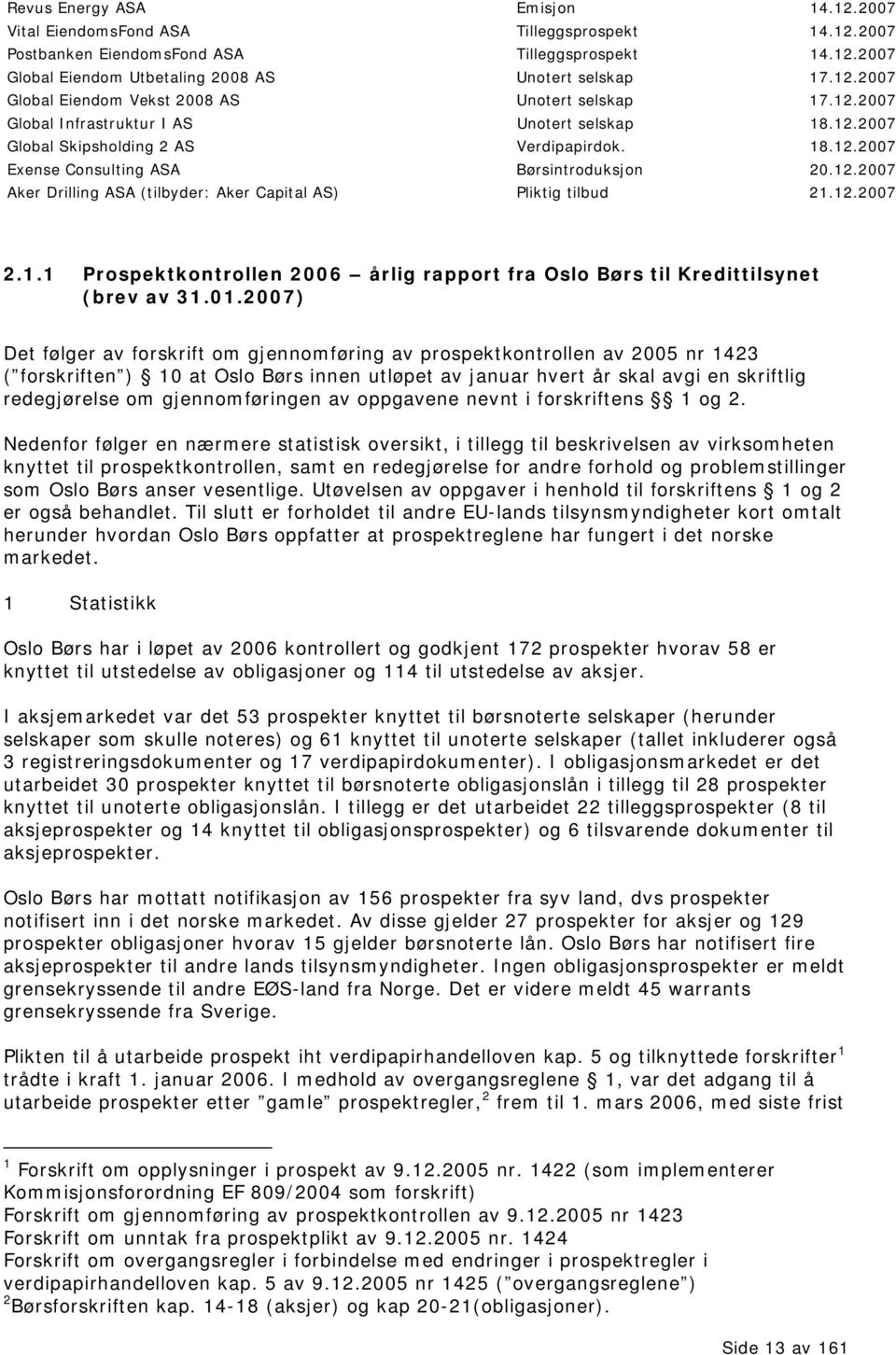 12.2007 2.1.1 Prospektkontrollen 2006 årlig rapport fra Oslo Børs til Kredittilsynet (brev av 31.01.
