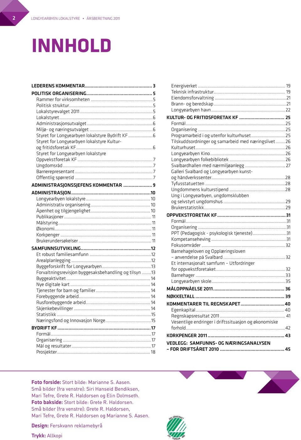 ..6 Styret for Longyearbyen lokalstyre Oppvekstforetak KF... 7 Ungdomsråd... 7 Barnerepresentant... 7 Offentlig spørretid... 7 ADMINISTRASJONSSJEFENS KOMMENTAR... 9 ADMINISTRASJON.