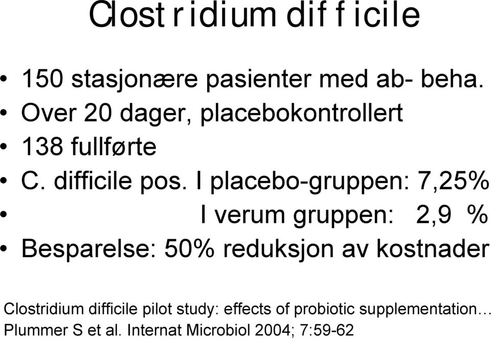 I placebo-gruppen: 7,25% I verum gruppen: 2,9 % Besparelse: 50% reduksjon av