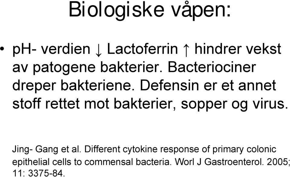 Defensin er et annet stoff rettet mot bakterier, sopper og virus.