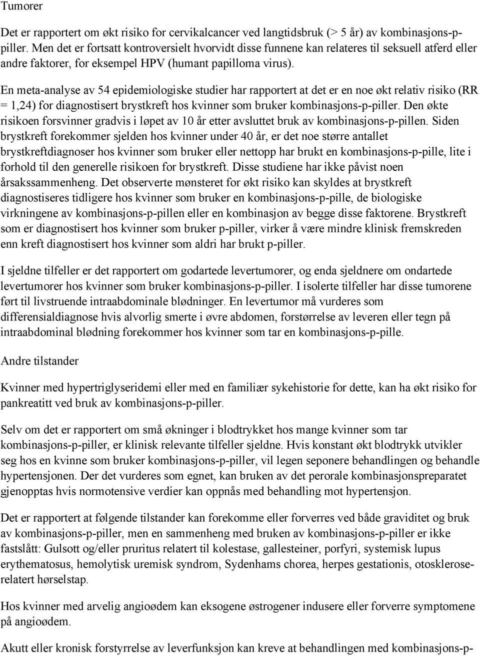 En meta-analyse av 54 epidemiologiske studier har rapportert at det er en noe økt relativ risiko (RR = 1,24) for diagnostisert brystkreft hos kvinner som bruker kombinasjons-p-piller.