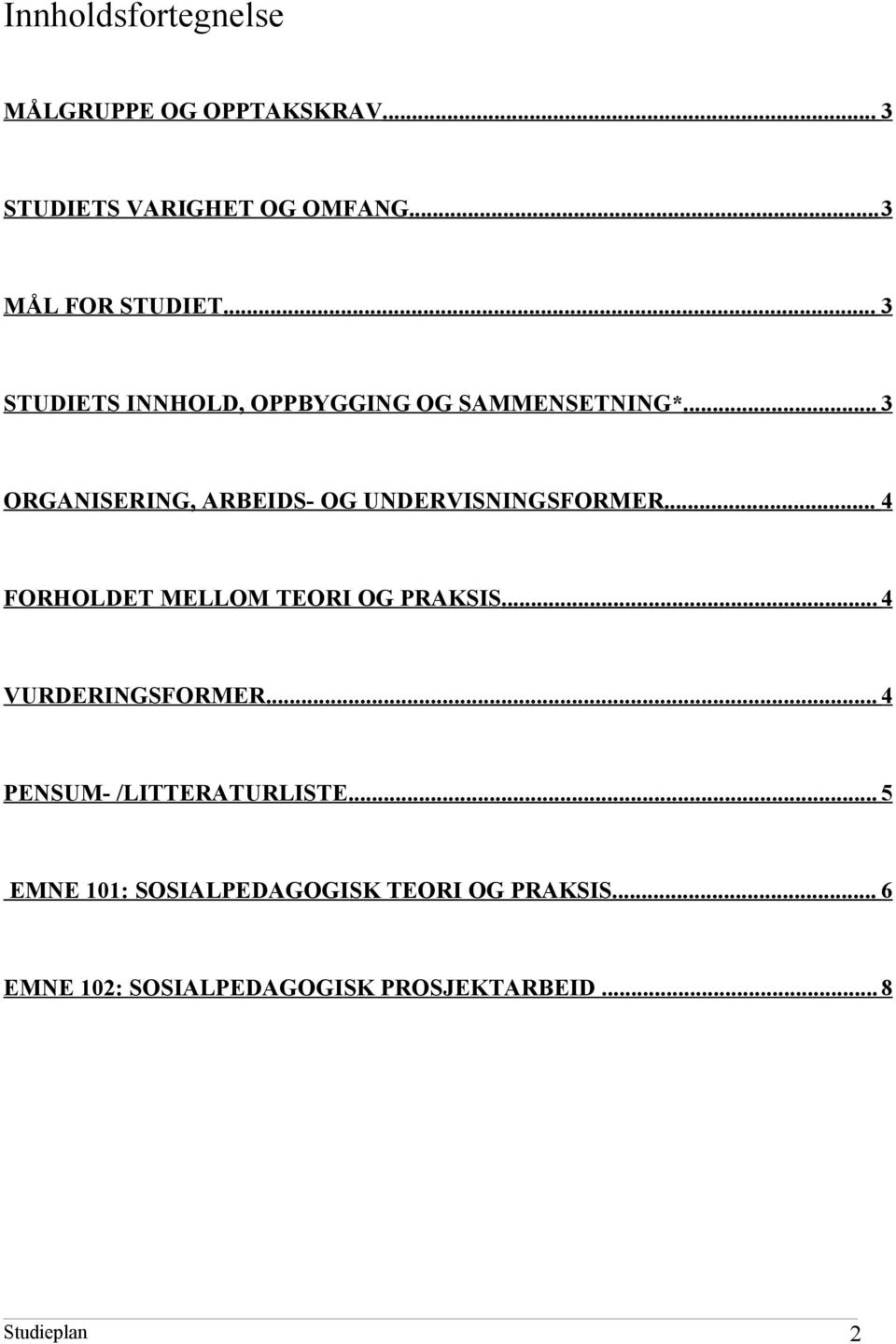 .. 4 FORHOLDET MELLOM TEORI OG PRAKSIS... 4 VURDERINGSFORMER... 4 PENSUM- /LITTERATURLISTE.