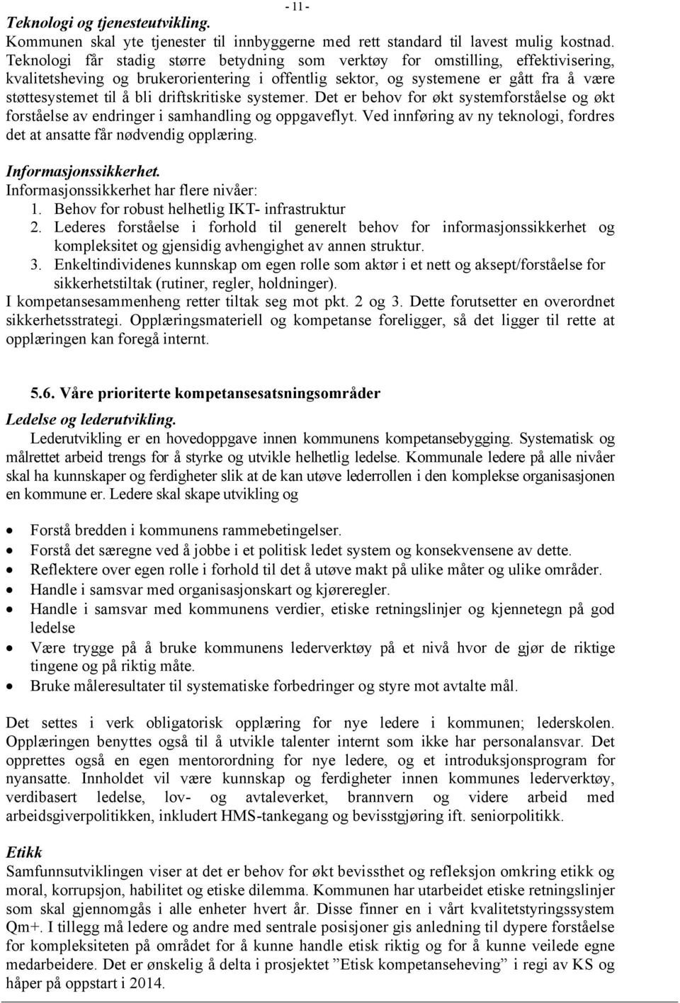 driftskritiske systemer. Det er behov for økt systemforståelse og økt forståelse av endringer i samhandling og oppgaveflyt.