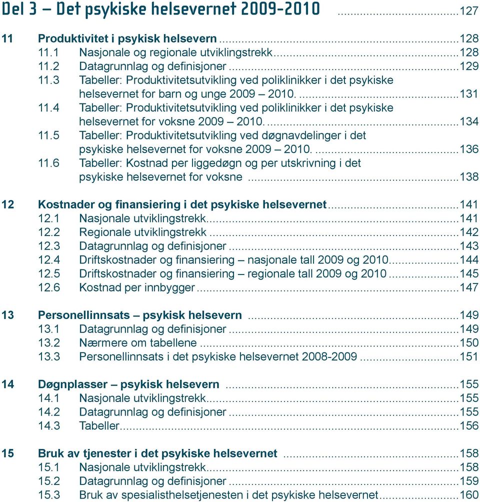 4 Tabeller: Produktivitetsutvikling ved poliklinikker i det psykiske helsevernet for voksne 2009 2010...134 11.
