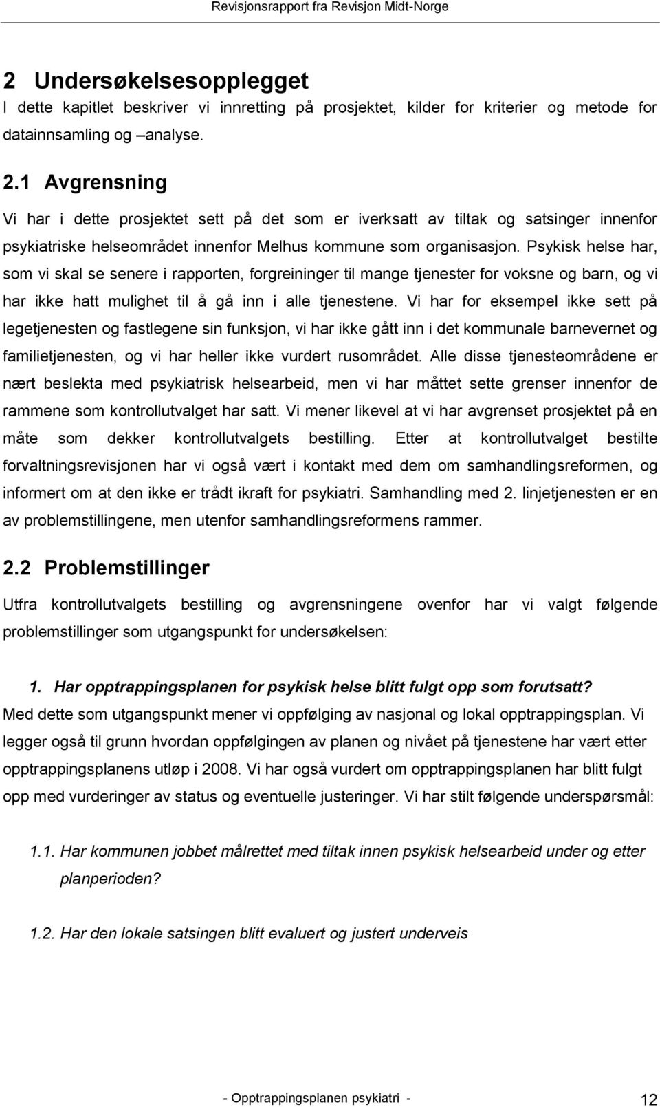 Psykisk helse har, som vi skal se senere i rapporten, forgreininger til mange tjenester for voksne og barn, og vi har ikke hatt mulighet til å gå inn i alle tjenestene.