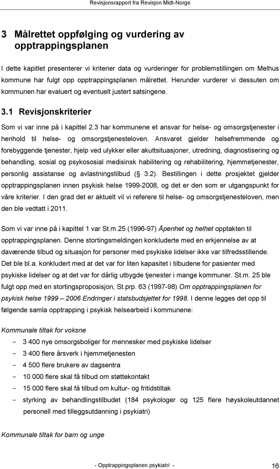 3 har kommunene et ansvar for helse- og omsorgstjenester i henhold til helse- og omsorgstjenesteloven.