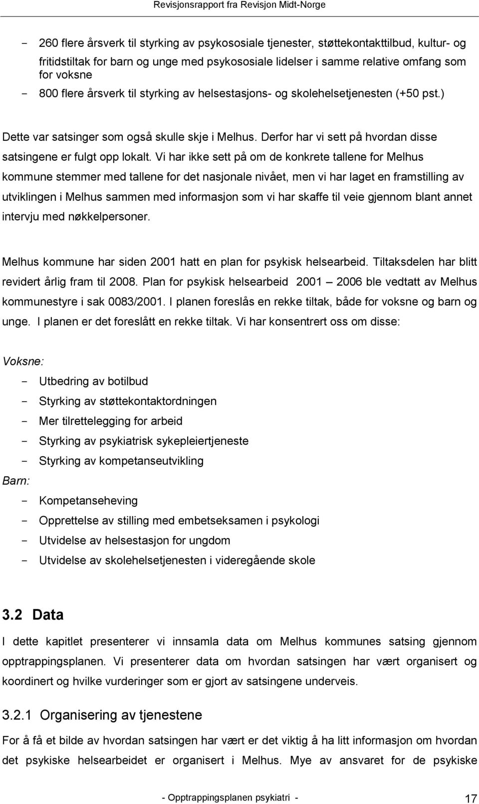 Vi har ikke sett på om de konkrete tallene for Melhus kommune stemmer med tallene for det nasjonale nivået, men vi har laget en framstilling av utviklingen i Melhus sammen med informasjon som vi har