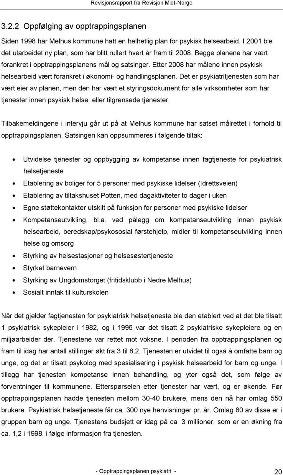 Det er psykiatritjenesten som har vært eier av planen, men den har vært et styringsdokument for alle virksomheter som har tjenester innen psykisk helse, eller tilgrensede tjenester.