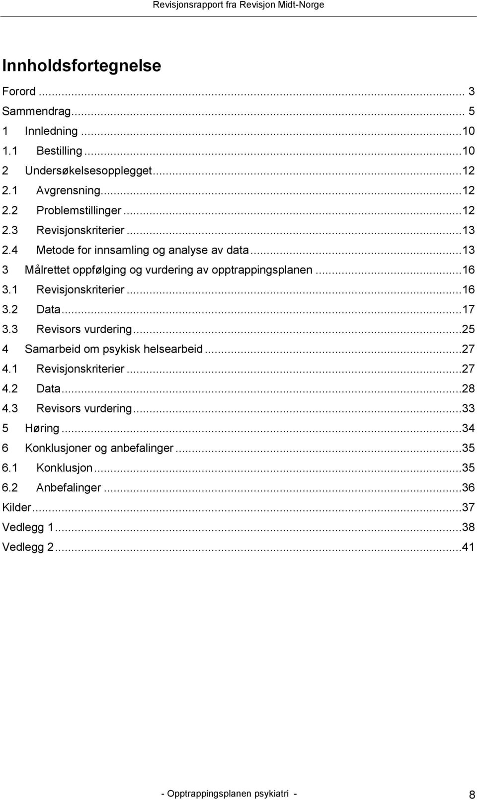 3 Revisors vurdering...25 4 Samarbeid om psykisk helsearbeid...27 4.1 Revisjonskriterier...27 4.2 Data...28 4.3 Revisors vurdering...33 5 Høring.