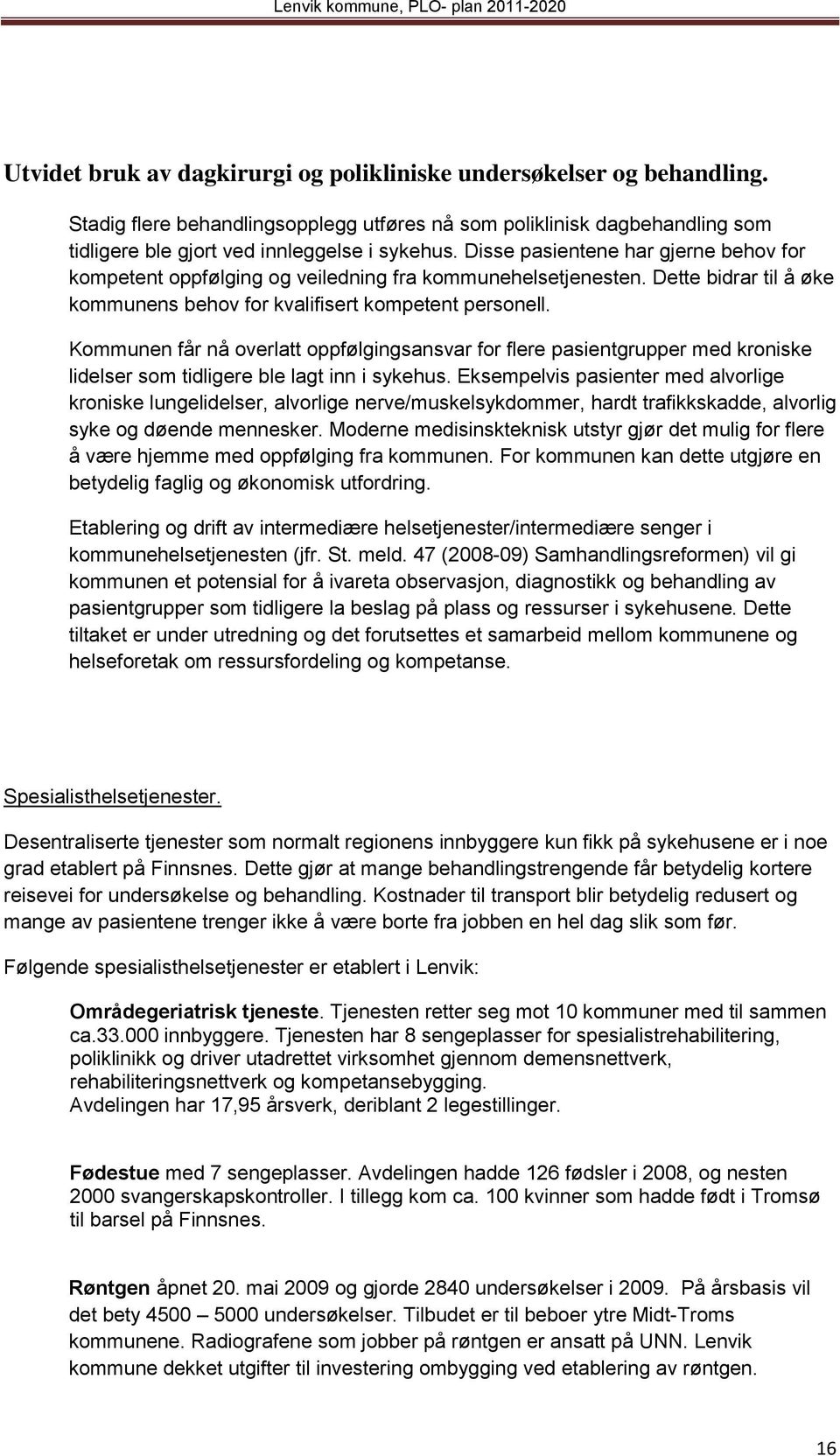 Kommunen får nå overlatt oppfølgingsansvar for flere pasientgrupper med kroniske lidelser som tidligere ble lagt inn i sykehus.