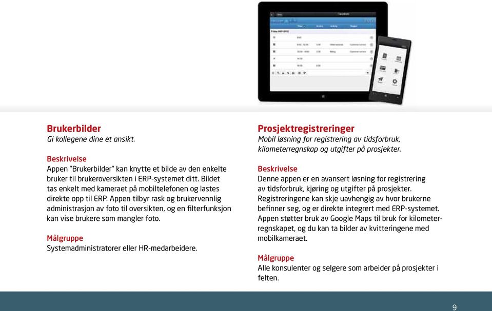 Appen tilbyr rask og brukervennlig administrasjon av foto til oversikten, og en filterfunksjon kan vise brukere som mangler foto. Systemadministratorer eller HR-medarbeidere.