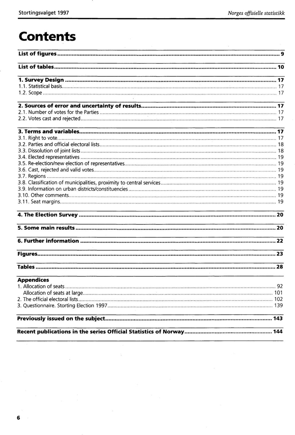 3. Dissolution of joint lists 18 3.4. Elected representatives 19 3.5. Re-election/new election of representatives 19 3.6. Cast, rejected and valid votes 19 3.7. Regions 19 3.8. Classification of municipalities, proximity to central services 19 3.