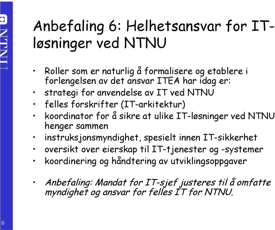 ved NTNU henger sammen instruksjonsmyndighet, spesielt innen IT-sikkerhet oversikt over eierskap til IT-tjenester og -systemer