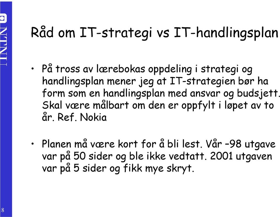 budsjett. Skal være målbart om den er oppfylt i løpet av to år. Ref.