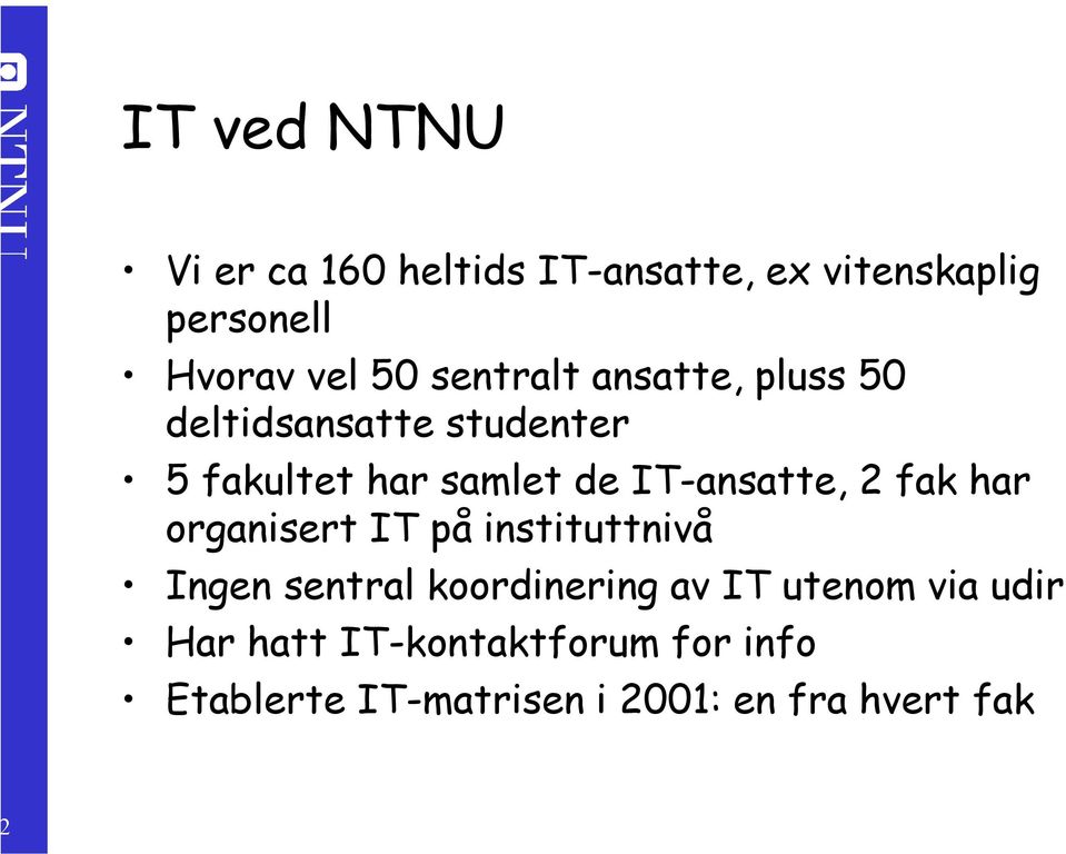 IT-ansatte, 2 fak har organisert IT på instituttnivå Ingen sentral koordinering av IT