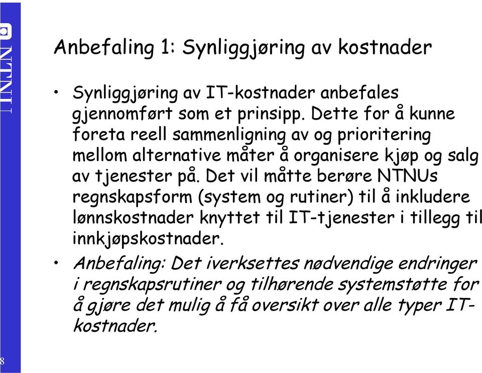 Det vil måtte berøre NTNUs regnskapsform (system og rutiner) til å inkludere lønnskostnader knyttet til IT-tjenester i tillegg til