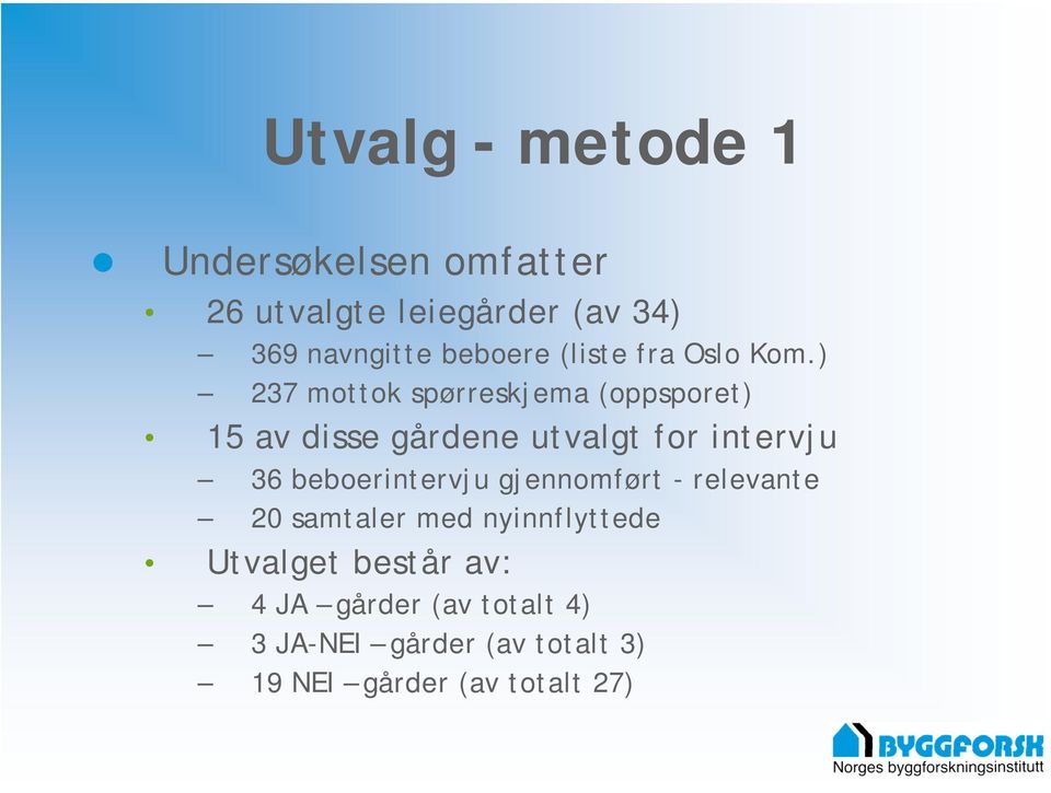 ) 237 mottok spørreskjema (oppsporet) 15 av disse gårdene utvalgt for intervju 36