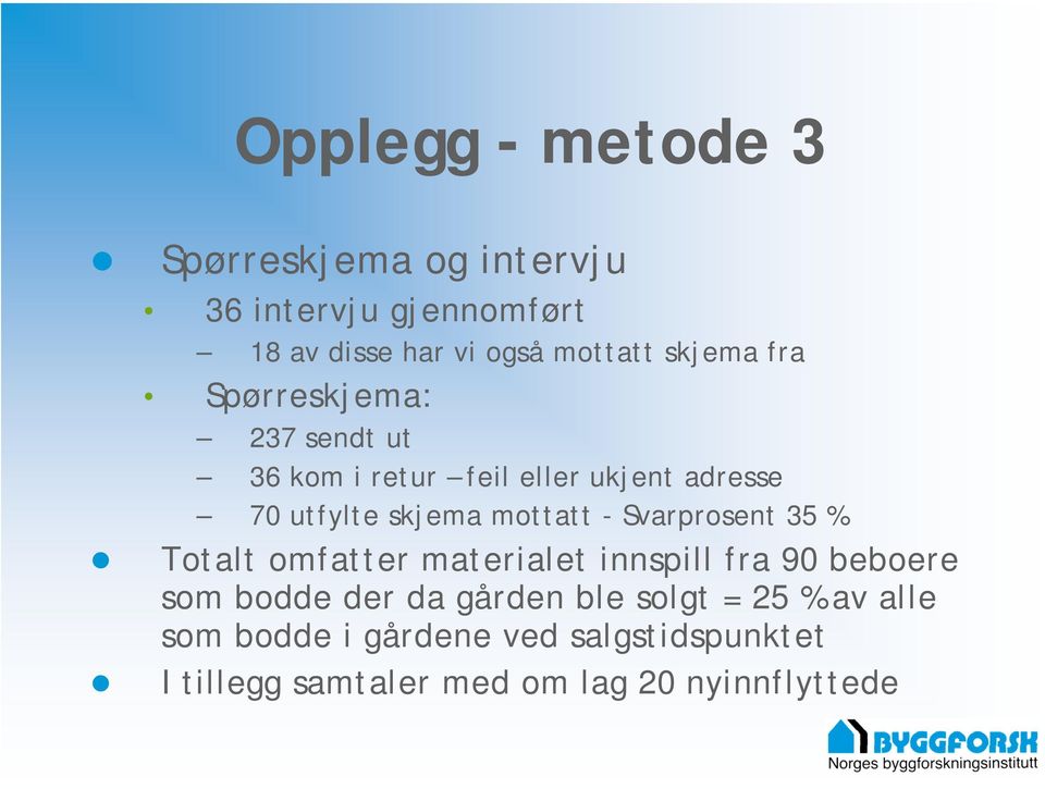 mottatt - Svarprosent 35 % Totalt omfatter materialet innspill fra 90 beboere som bodde der da gården