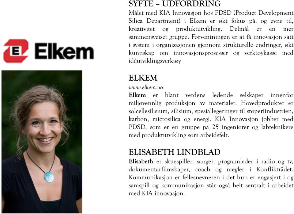 no Elkem er blant verdens ledende selskaper innenfor miljøvennlig produksjon av materialer.