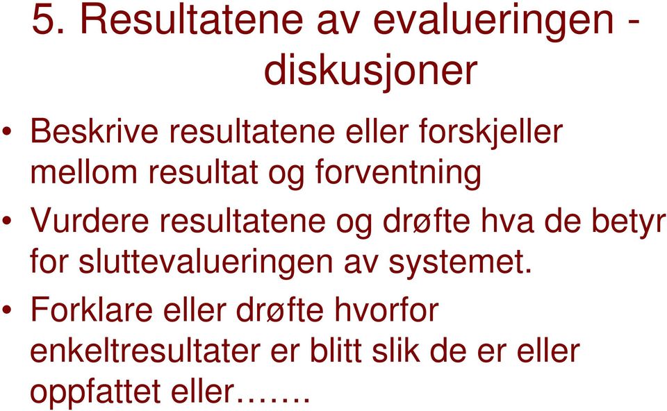 og drøfte hva de betyr for sluttevalueringen av systemet.