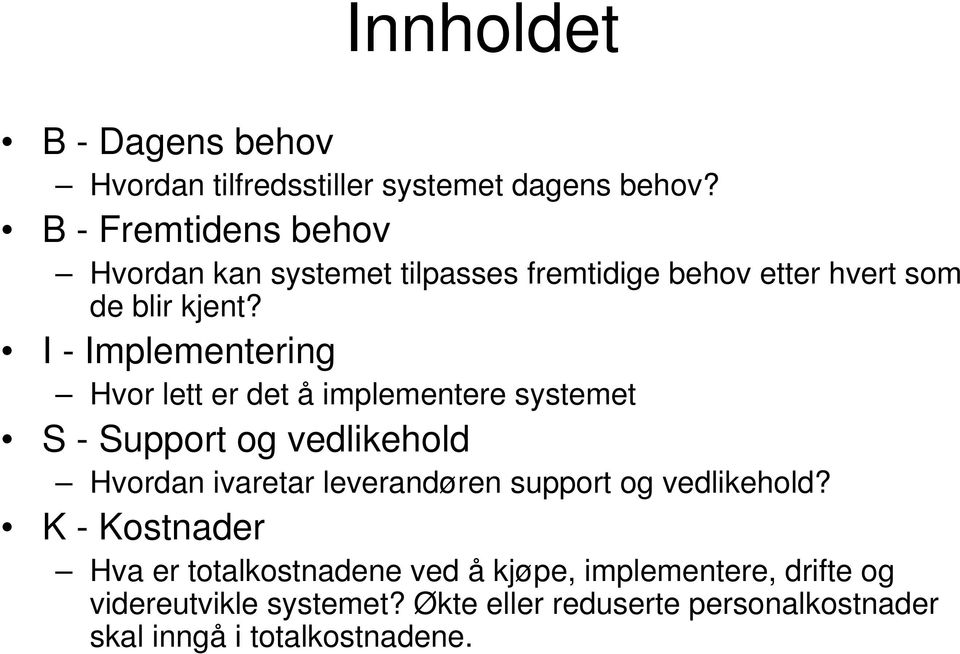 I - Implementering Hvor lett er det å implementere systemet S - Support og vedlikehold Hvordan ivaretar leverandøren