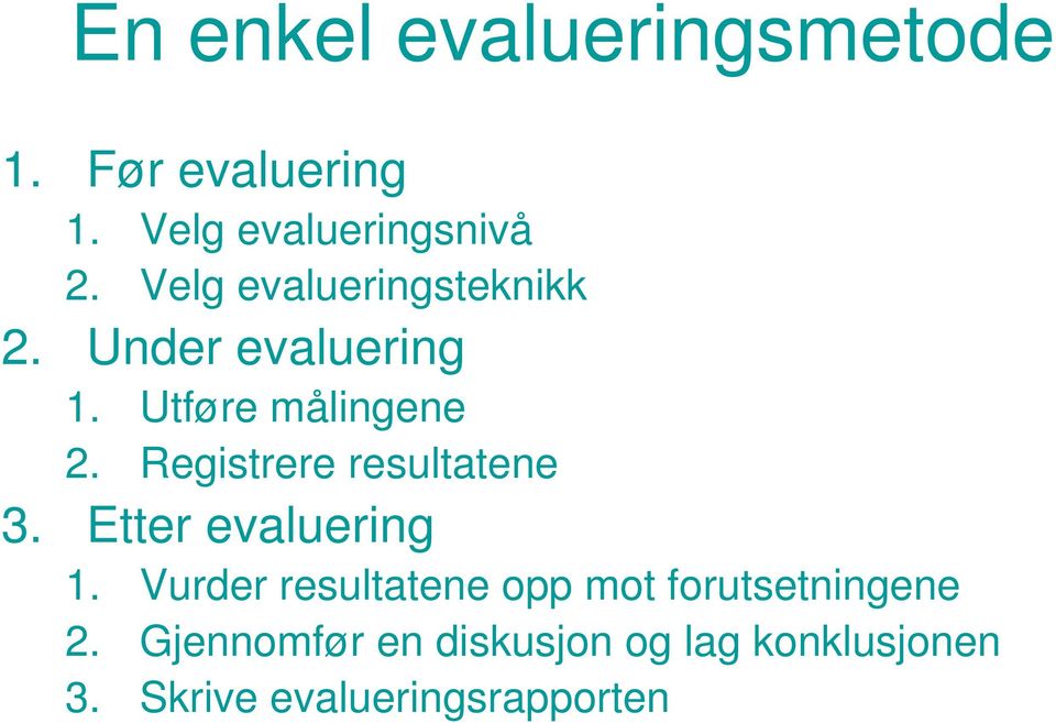 Registrere resultatene 3. Etter evaluering 1.