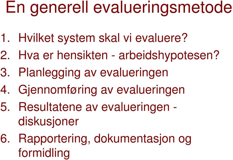 Planlegging av evalueringen 4. Gjennomføring av evalueringen 5.