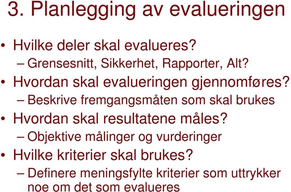 Beskrive fremgangsmåten som skal brukes Hvordan skal resultatene måles?