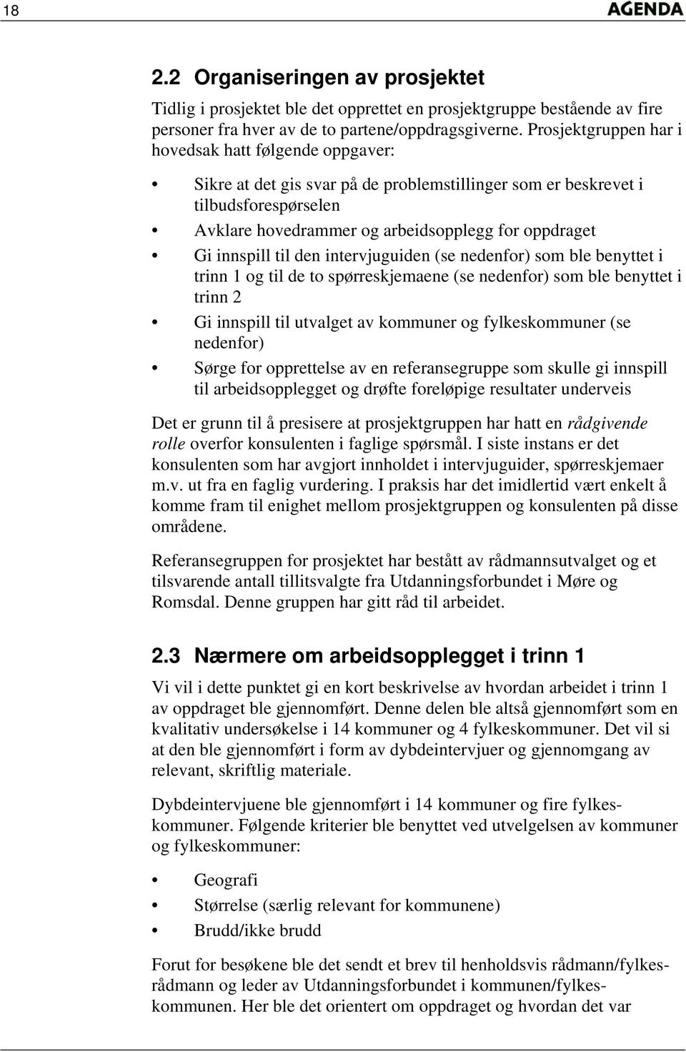 innspill til den intervjuguiden (se nedenfor) som ble benyttet i trinn 1 og til de to spørreskjemaene (se nedenfor) som ble benyttet i trinn 2 Gi innspill til utvalget av kommuner og fylkeskommuner