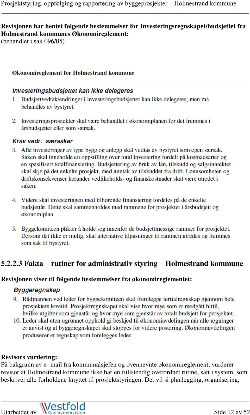 vurdering: På bakgrunn av e- mail fra kommunalsjefen og ovennevnte økonomireglement, vurderer revisor at Holmestrand kommune ikke har en fullstendig