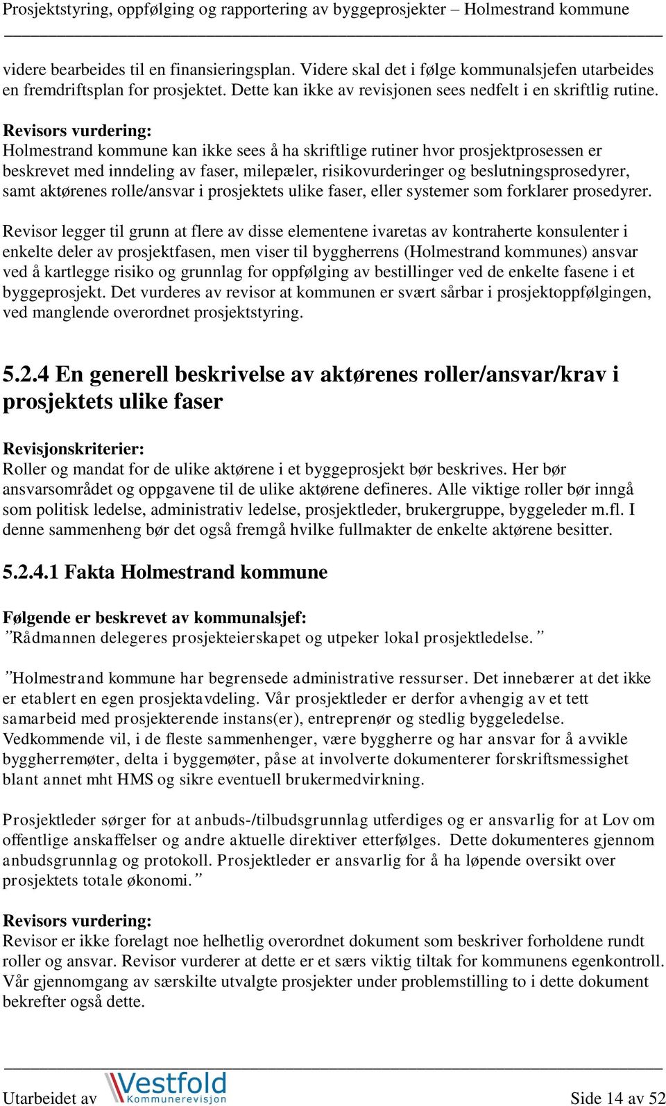 aktørenes rolle/ansvar i prosjektets ulike faser, eller systemer som forklarer prosedyrer.