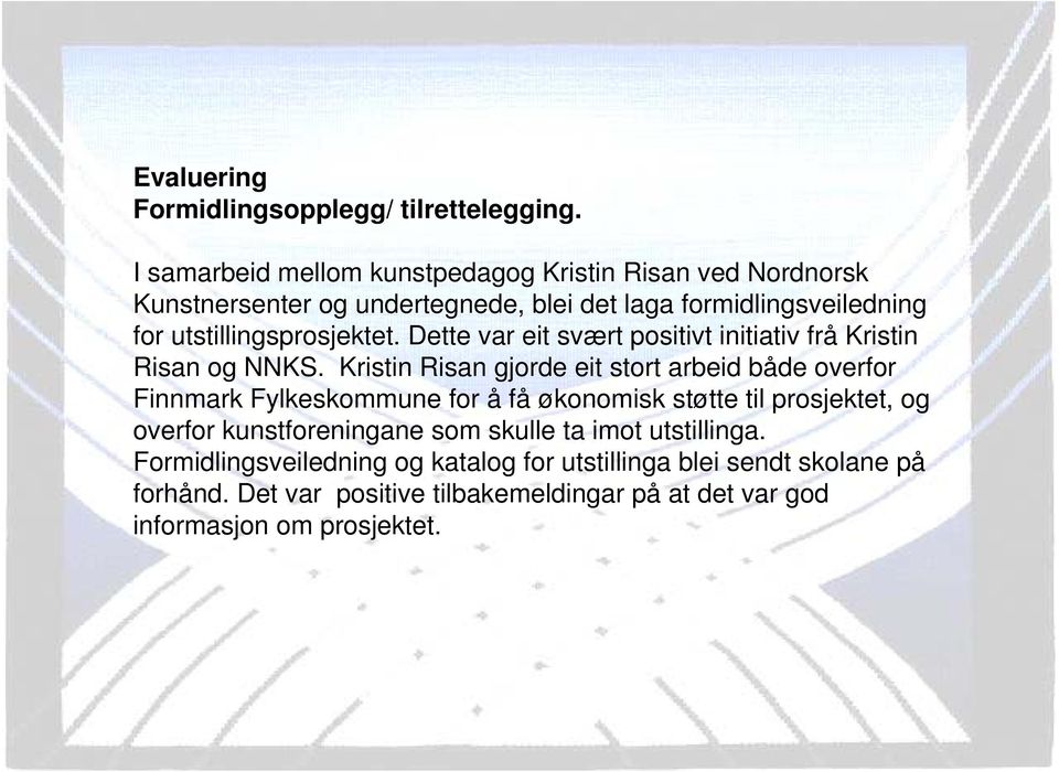 utstillingsprosjektet. Dette var eit svært positivt initiativ frå Kristin Risan og NNKS.