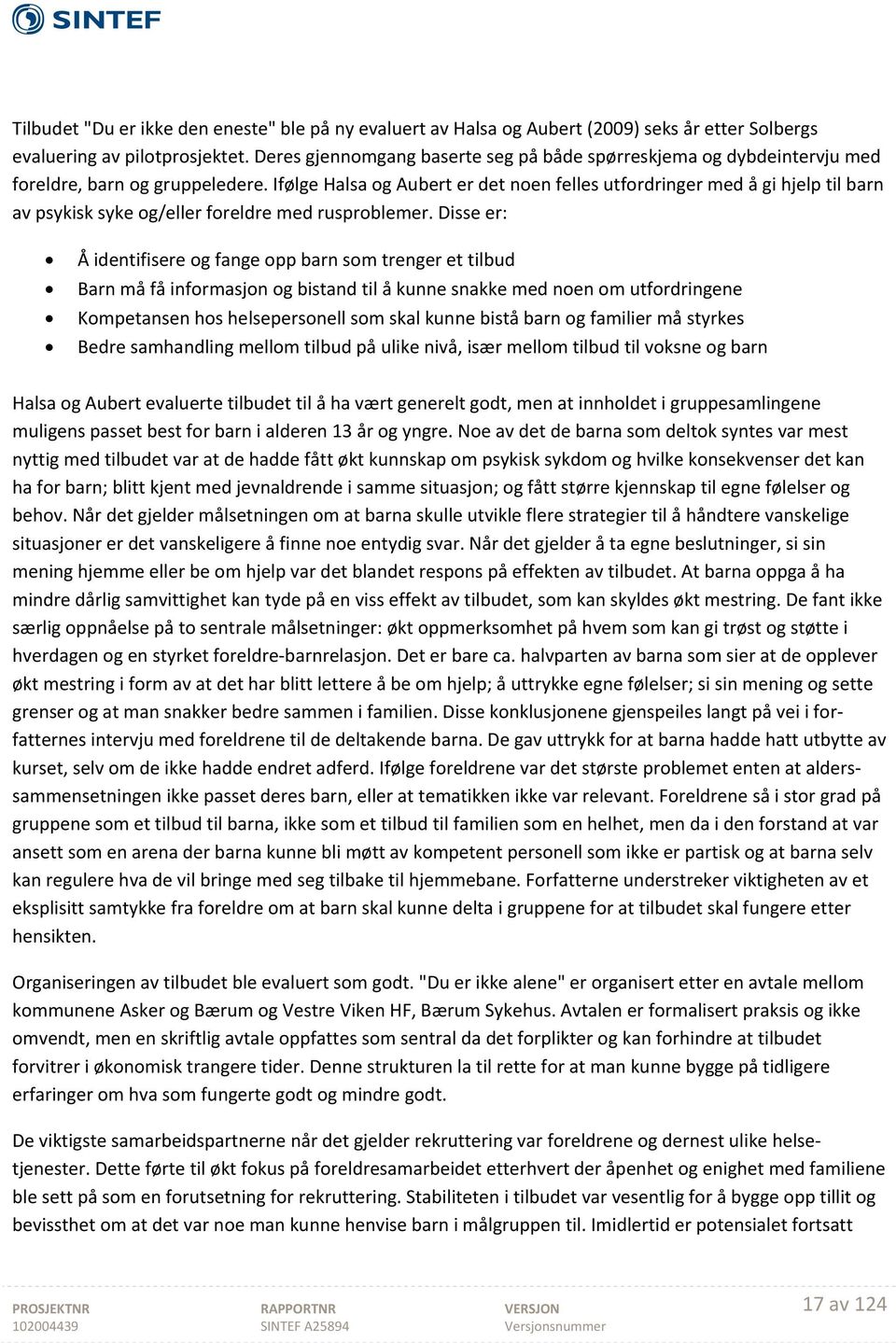 Ifølge Halsa og Aubert er det noen felles utfordringer med å gi hjelp til barn av psykisk syke og/eller foreldre med rusproblemer.