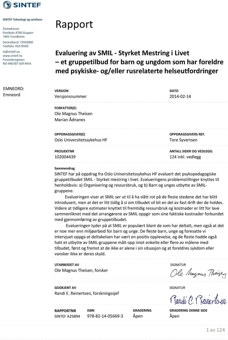 no Foretaksregister: NO 948 007 029 MVA Rapport Evaluering av SMIL Styrket Mestring i Livet et gruppetilbud for barn og ungdom som har foreldre med psykiske og/eller rusrelaterte helseutfordringer