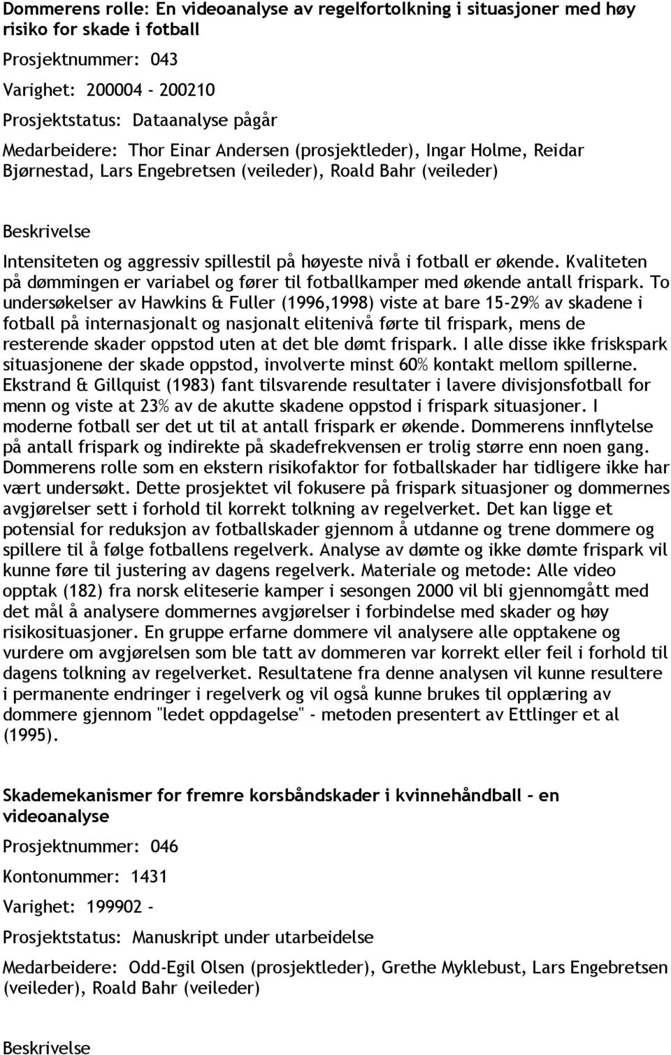 Kvaliteten på dømmingen er variabel og fører til fotballkamper med økende antall frispark.