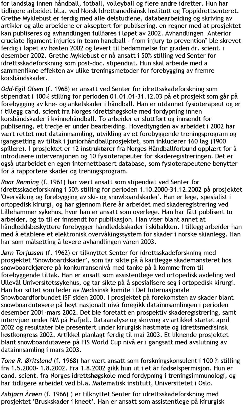 en regner med at prosjektet kan publiseres og avhandlingen fullføres i løpet av 2002.