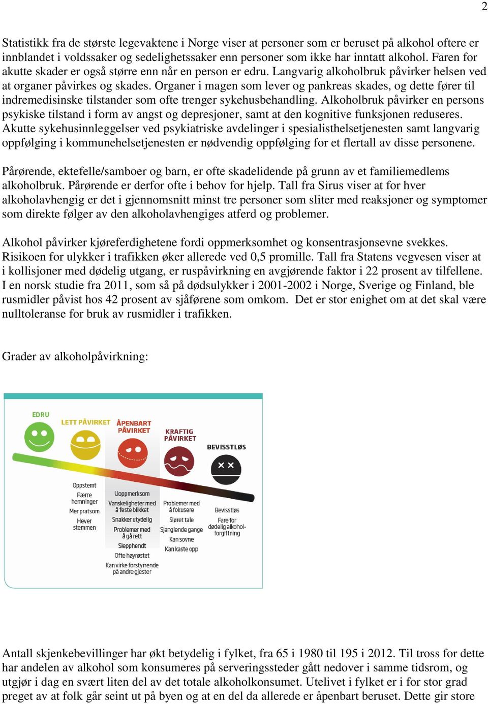 Organer i magen som lever og pankreas skades, og dette fører til indremedisinske tilstander som ofte trenger sykehusbehandling.