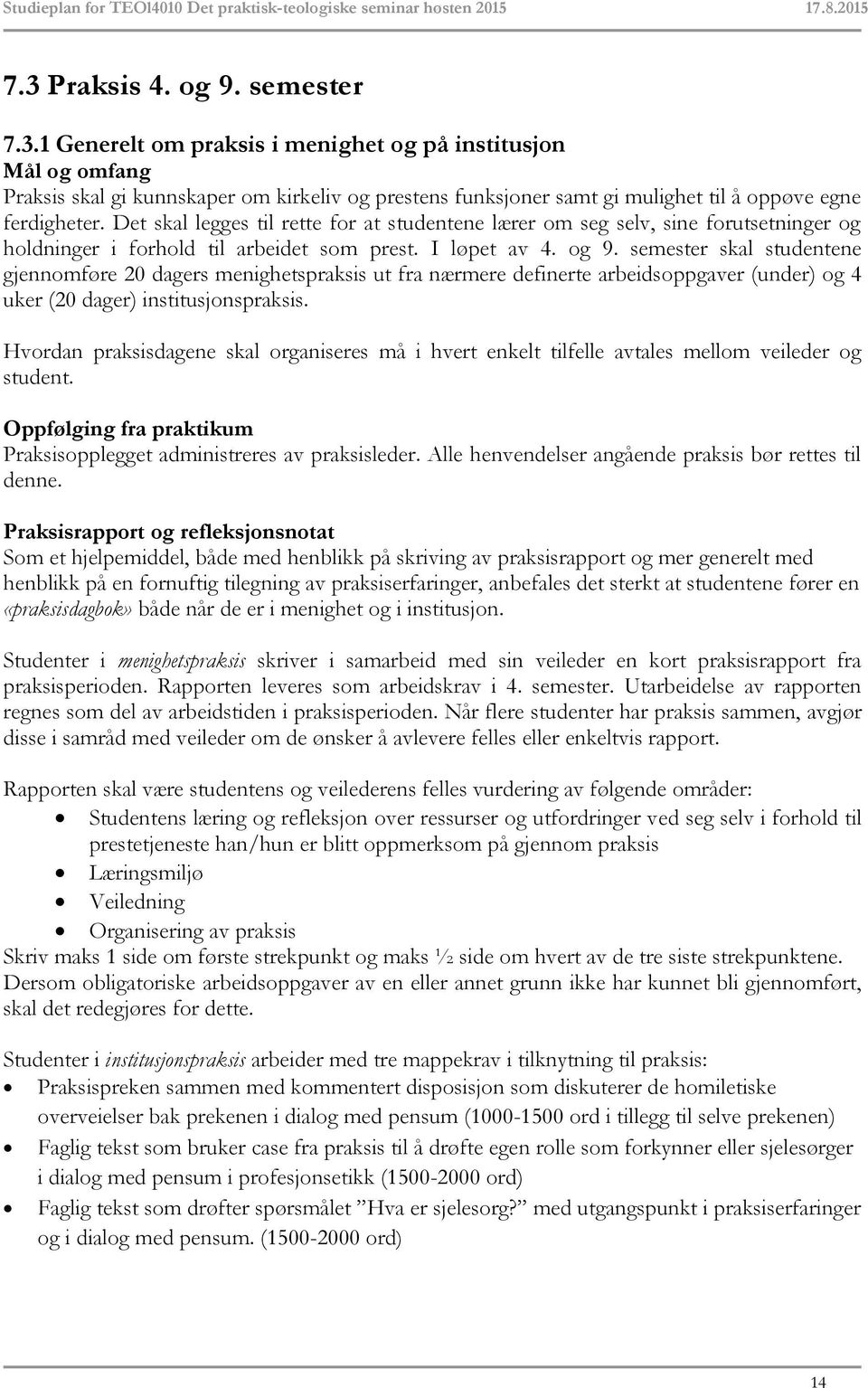 semester skal studentene gjennomføre 20 dagers menighetspraksis ut fra nærmere definerte arbeidsoppgaver (under) og 4 uker (20 dager) institusjonspraksis.