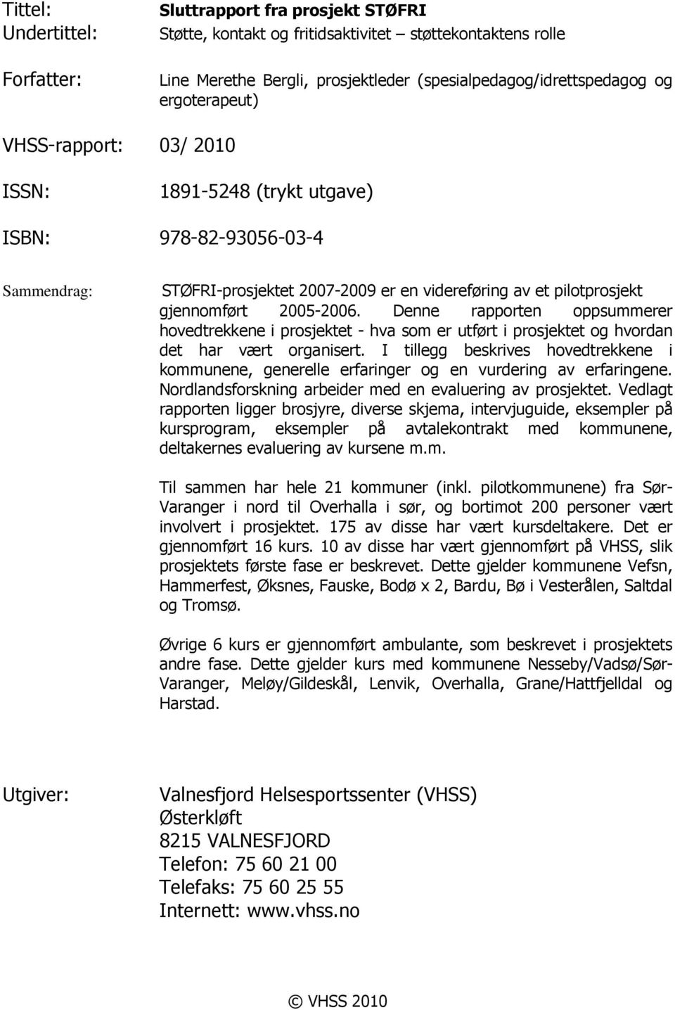 Denne rapporten oppsummerer hovedtrekkene i prosjektet - hva som er utført i prosjektet og hvordan det har vært organisert.