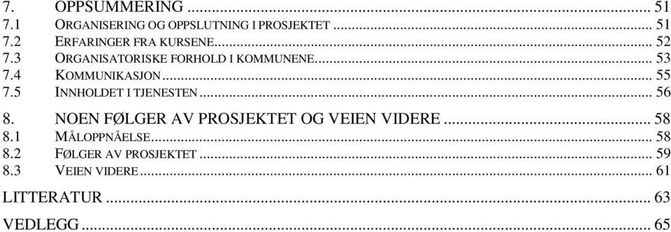 5 INNHOLDET I TJENESTEN... 56 8. NOEN FØLGER AV PROSJEKTET OG VEIEN VIDERE... 58 8.