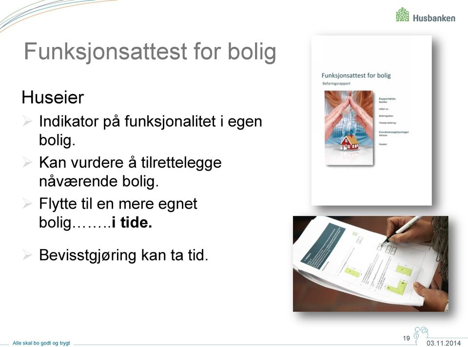 Kan vurdere å tilrettelegge nåværende bolig.