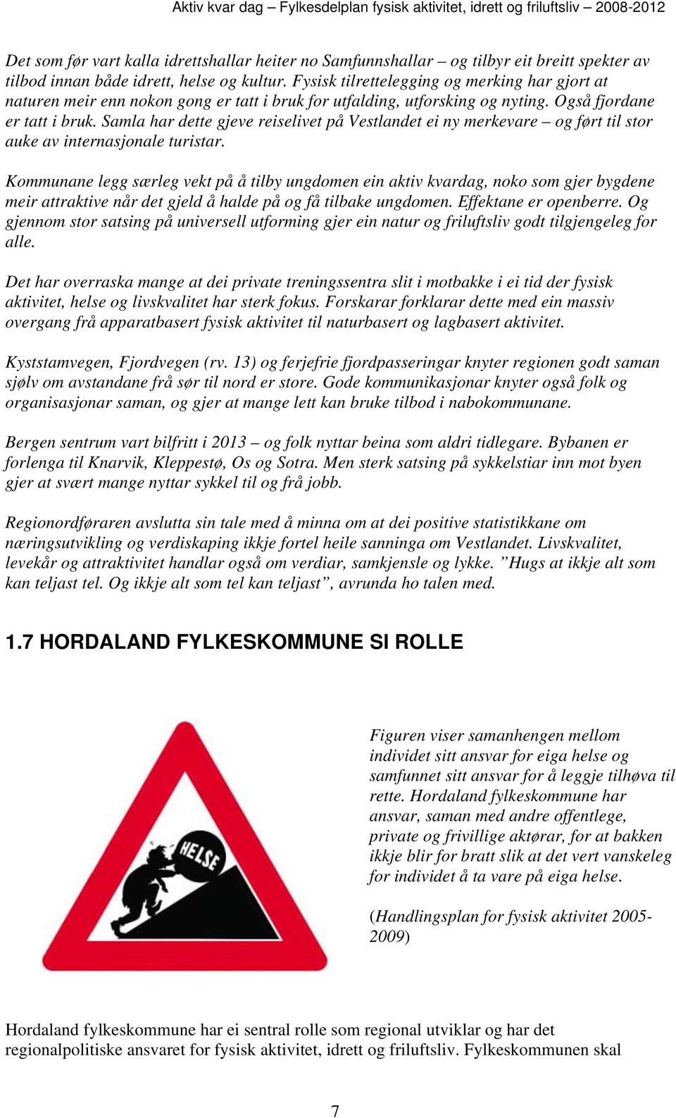 Samla har dette gjeve reiselivet på Vestlandet ei ny merkevare og ført til stor auke av internasjonale turistar.