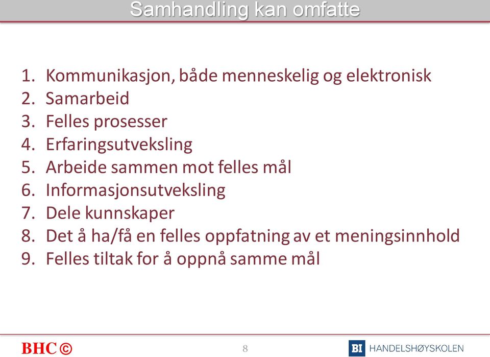 Arbeide sammen mot felles mål 6. Informasjonsutveksling 7. Dele kunnskaper 8.