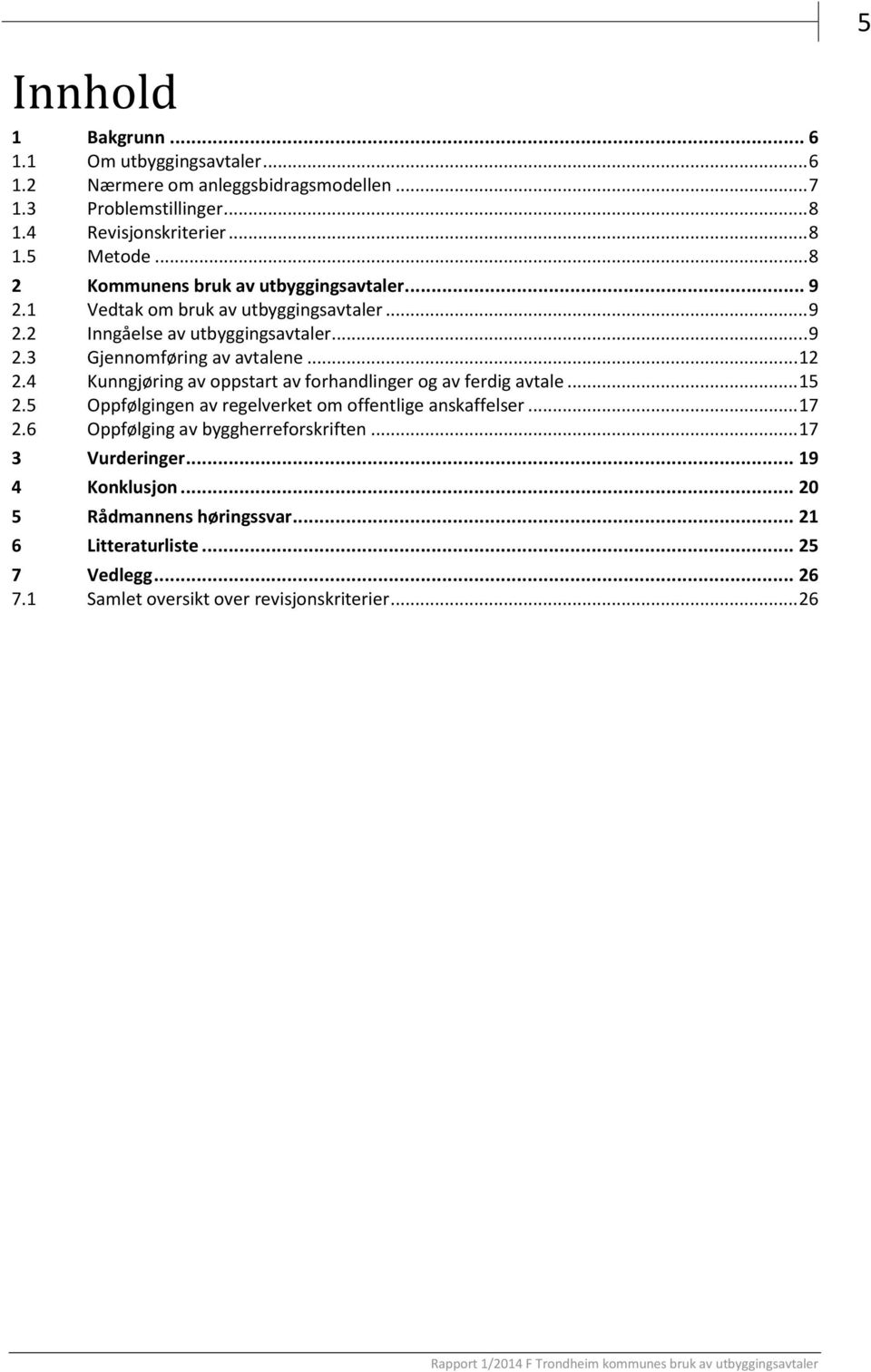 4 Kunngjøring av oppstart av forhandlinger og av ferdig avtale... 15 2.5 Oppfølgingen av regelverket om offentlige anskaffelser... 17 2.