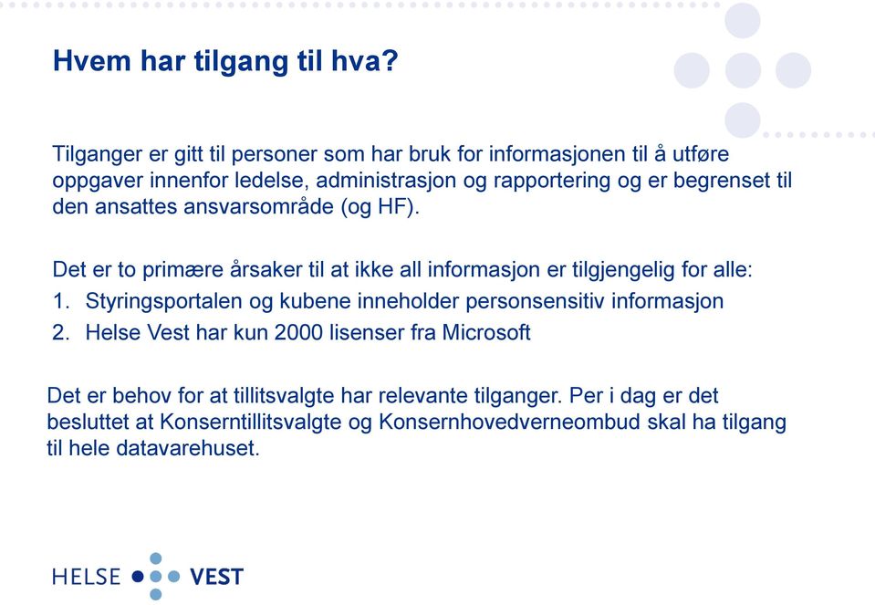 begrenset til den ansattes ansvarsområde (og HF). Det er to primære årsaker til at ikke all informasjon er tilgjengelig for alle: 1.