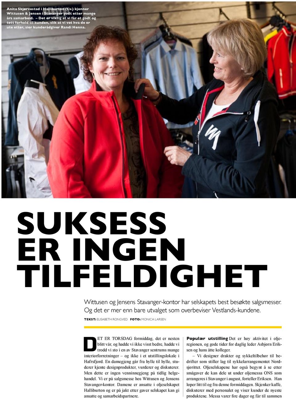 Suksess er ingen tilfeldighet Wittusen og Jensens Stavanger-kontor har selskapets best besøkte salgsmesser. Og det er mer enn bare utvalget som overbeviser Vestlands-kundene.