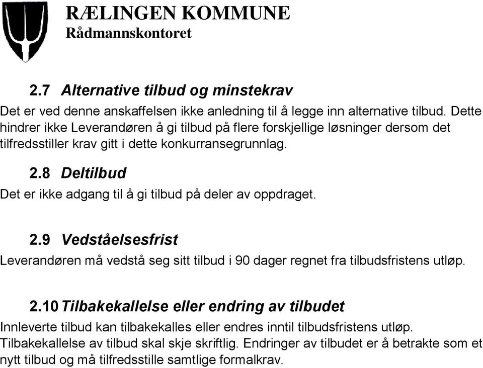 8 Deltilbud Det er ikke adgang til å gi tilbud på deler av oppdraget. 2.